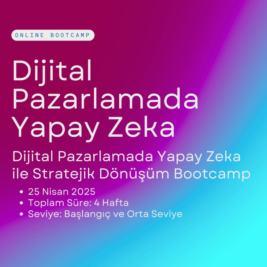 Dijital Pazarlamada Yapay Zeka ile Stratejik Dönüşüm Bootcamp