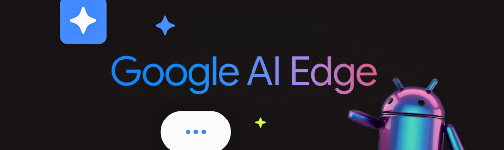 Google AI Edge - İnternetsiz Yapay Zeka